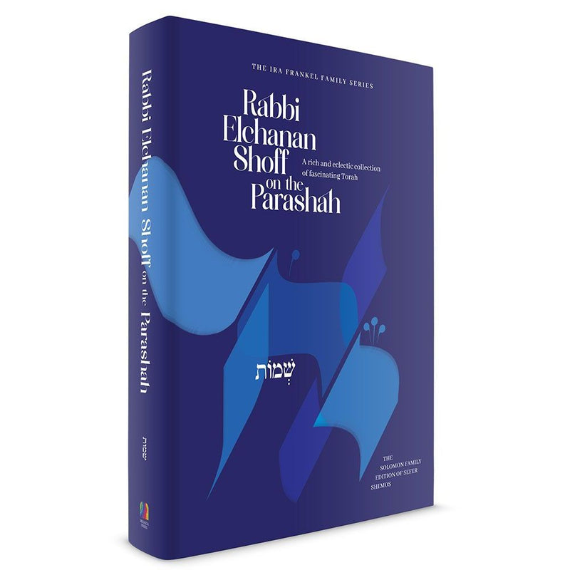 Rabbi Elchanan Shoff on the Parashah Shemos A collection of fascinating Torah by Rabbi Elchanan Shoff