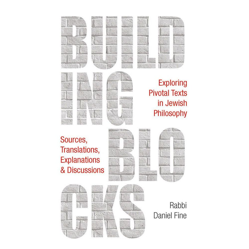 Building Blocks: Exploring Pivotal Texts in Jewish Philosophy by Rabbi Daniel Fine