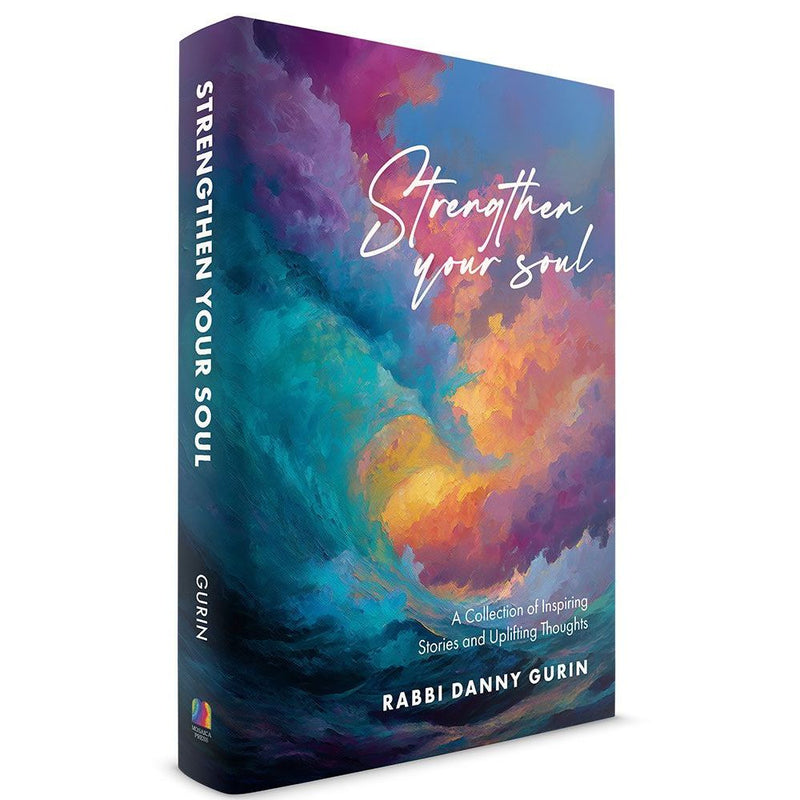 Strengthen Your Soul: A collection of inspiring stories and uplifting thoughts By Rabbi Danny Gurin