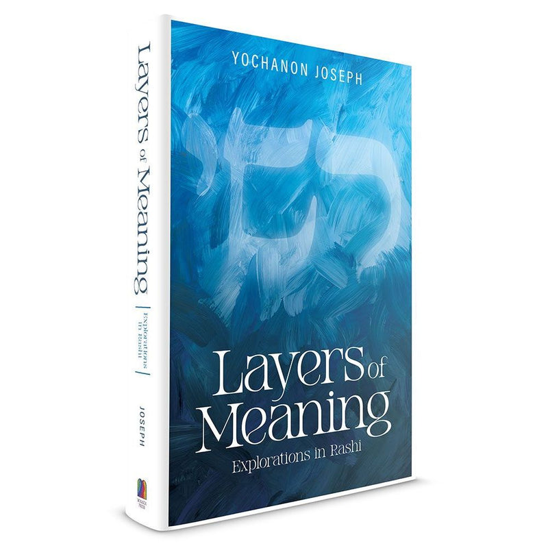 Layers of Meaning: Explorations in Rashi by Yochanon Joseph