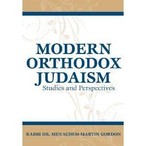 Modern Orthodox Judaism: Studies and Perspectives. By Menachem-Martin Gordon - In Print AGAIN!