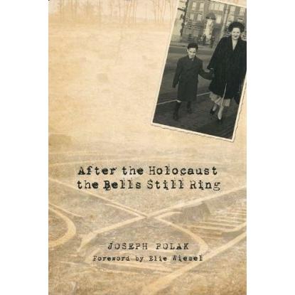 After the Holocaust the Bells Still Ring: A Memoir by Rabbi Joseph Polak