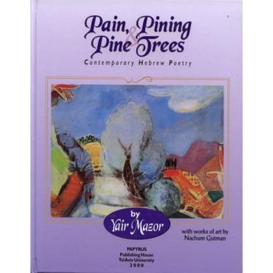 Pain, Pining & the Pine Trees. Contemporary Hebrew Poetry. By Yair Mazor