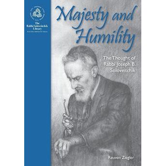 Majesty and Humility: The Thought of Rabbi Joseph B. Soloveitchik. By Reuven Ziegler
