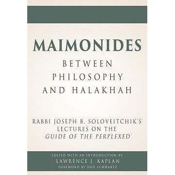 Maimonides - Between Philosophy and Halakhah Rabbi JB. Soloveitchik's Lectures on the Guide of the Perplexed
