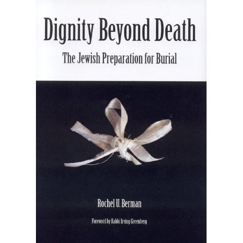 OUT OF PRINT Dignity Beyond Death: The Jewish Preparation for Burial. by Rochel U. Berman