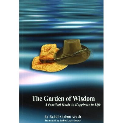 The Garden of Wisdom - A Practical Guide to Happiness in Life. By Rabbi Shalom Arush
