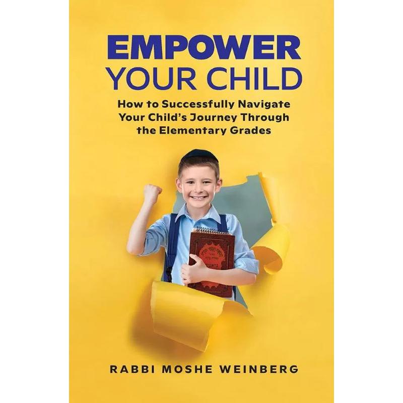 Empower Your Child How to navigate through the elementary grades  By Rabbi Moshe Weinberg