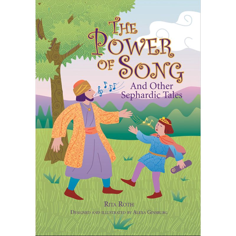 The Power of Song And Other Sephardic Tales By Rita Roth Designed and illustrated by Alexa Ginsburg