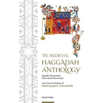 The Medieval Haggadah Anthology with the commentary of Rabbi Joseph B. Soloveitchik