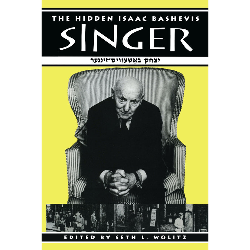 The Hidden Isaac Bashevis Singer Edited by Seth L. Wolitz