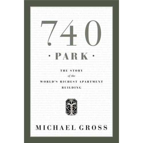 740 Park: The Story of the World's Richest Apartment Building By Michael Gross