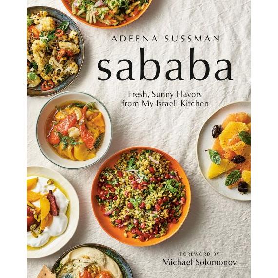 Sababa: Fresh, Sunny Flavors From My Israeli Kitchen: A Cookbook by Adeena Sussman