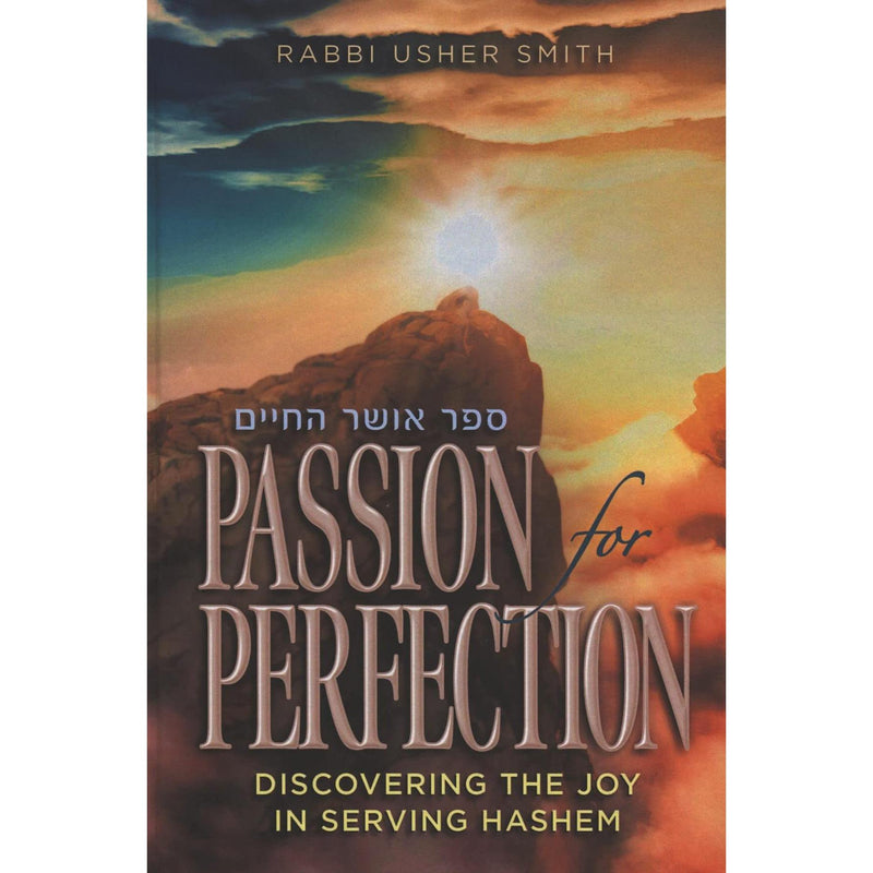 Passion For Perfection Discovering by the Joy in Serving Hashem By Rabbi Usher Smith