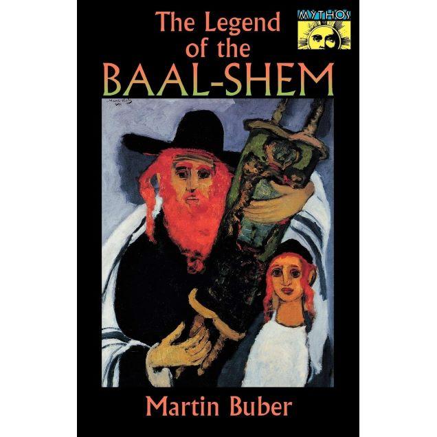 The Legend of the Baal-Shem Stories about the founder of modern Hasidism by Martin Buber