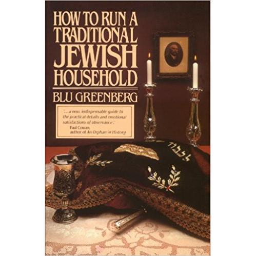 How to Run a Traditional Jewish Household By Rebbetzin Blu Greenberg