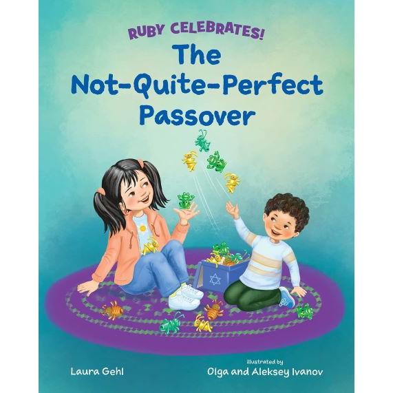 The Not-Quite-Perfect Passover Ruby Celebrates! By Laura Gehl  Ages 4-8