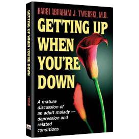 Getting Up When You're Down A mature discussion of an adult malady depression By Rabbi Twerski