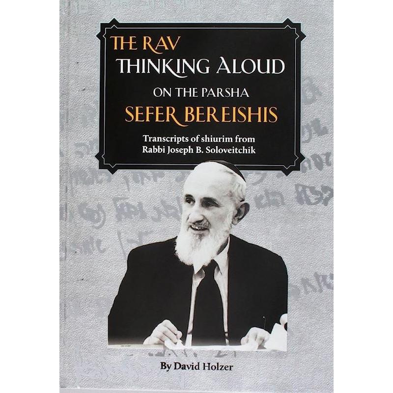 The Rav Thinking Aloud on the Parsha: Sefer Bereishis By Rabbi J. B. Soloveitchik