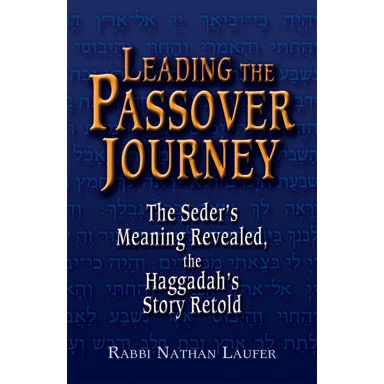 Leading the Passover Journey The Seder's Meaning Revealed, the Haggadah's Story Retold By Rabbi Nath