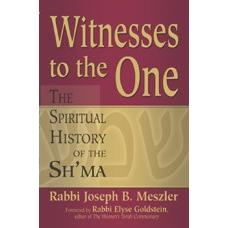 Witnesses to the One: The Spiritual History Of the Sh'Ma