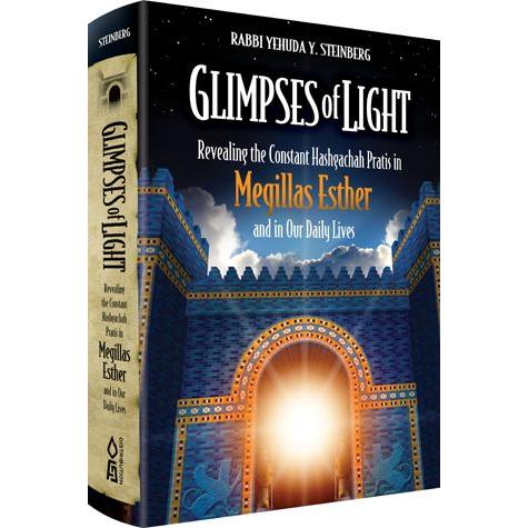 Glimpses of Light Hashgachah Pratis In Megillas Esther And In Our Daily Lives By Rabbi Y Y Steinberg