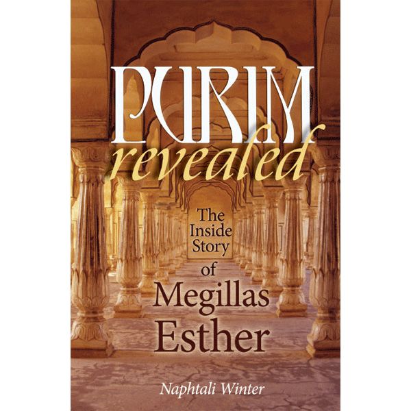 Purim Revealed The Inside Story of Megillas Esther By Naphtali Winter