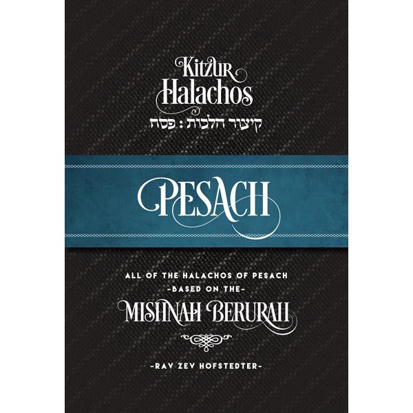 Kitzur Halachos Pesach: All of the Halachos of Pesach - Based on the Mishnah Berurah