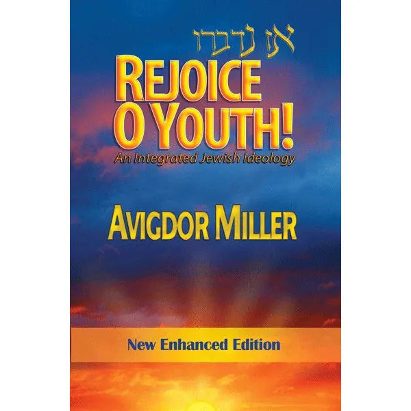 Rejoice O Youth! An Integrated Jewish Ideology By Rabbi Avigdor Miller New Enhanced Edition