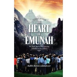 The Heart of Emunah The Torah Approach for Conveying Yiddishkeit to Our Children