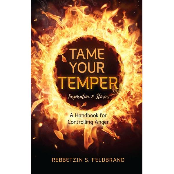 Tame Your Temper: A Handbook for Controlling Anger By Rebbetzin S. Feldbrand