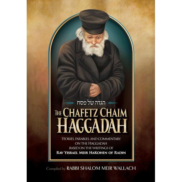 The Chafetz Chaim Haggadah Hebrew - English Passover Haggadah By Rabbi Shalom Meir Wallach