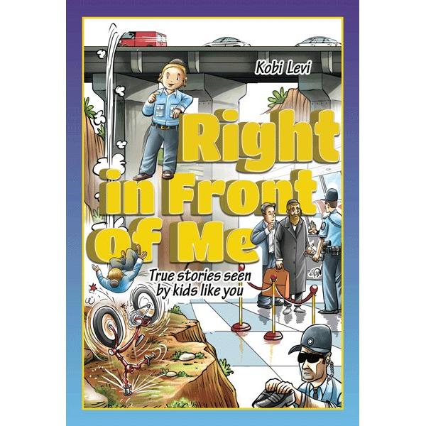 Right in Front of Me True Stories Seen By Kids Like You By Kobi Levi