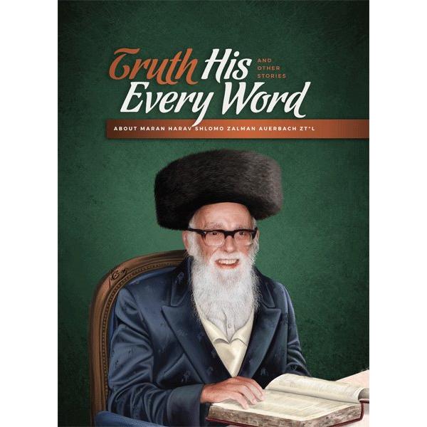 Truth His Every Word & Other Stories about Harav Shlomo Zalman Auerbach