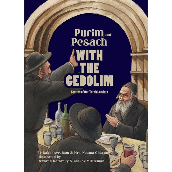Purim and Pesach With the Gedolim Stories of Our Torah Leaders by Rabbi Avraham and Mrs. Naama Ohayu