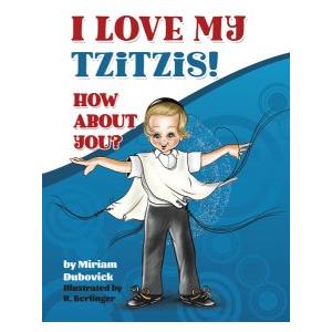 I Love My Tzitzis! How About You? by Miriam Dubovick