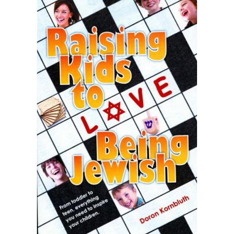 Raising Kids to Love Being Jewish By Rabbi Doron Kornbluth
