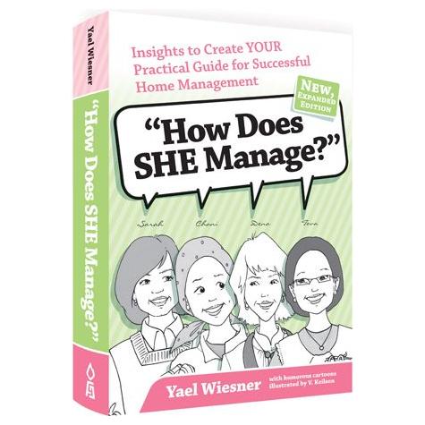 How Does SHE Manage? Insights To Create YOUR Practical Guide For Successful Home Management by: Yael