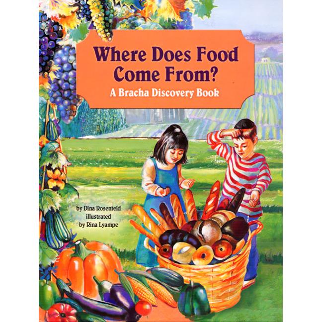 Where Does Food Come From? A Bracha Discovery Book By Dina Rosenfeld Hachai Publisher Ages 2-5