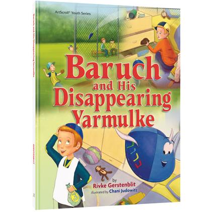 Baruch and His Disappearing Yarmulke By Rivke Gerstenblit & Chani Judowitz Ages 1-5