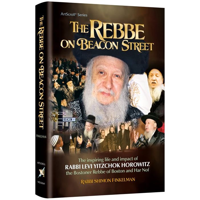 The Rebbe on Beacon Street (Bostoner Rebbe ) By Rabbi Shimon Finkelman