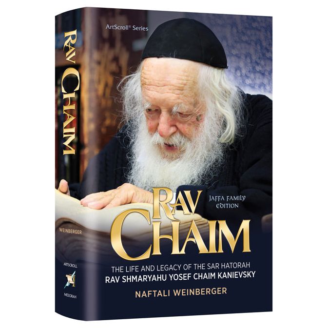 Rav Chaim The Life and Legacy of the Sar HaTorah Rav Shmaryahu Yosef Chaim Kanievsky