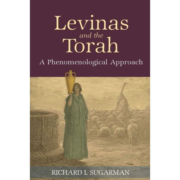 Levinas and the Torah : A Phenomenological Approach By Richard I. Sugarman