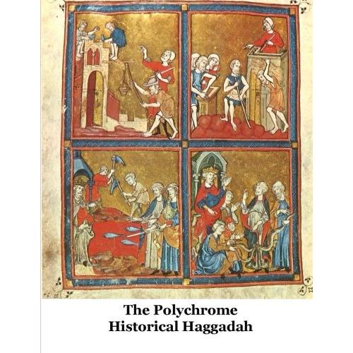 The Polychrome Historical Haggadah By Rabbi Jacob Freedman & Tzvee Zahavy