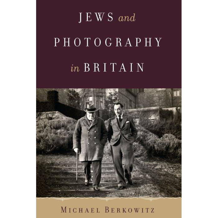 Jews and Photography in Britain by Michael Berkowitz Exploring Jewish Arts and Culture