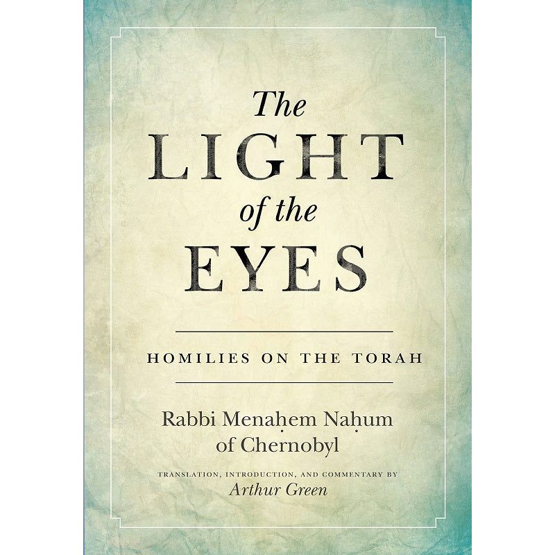 The Light of the Eyes: Homilies on the Torah by Rabbi Menachem Nahum