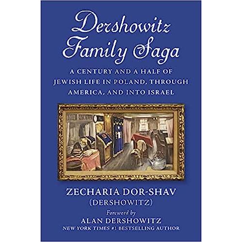 Dershowitz Family Saga: A Century & a Half of Jewish Life in Poland,Through America, and Into Israel