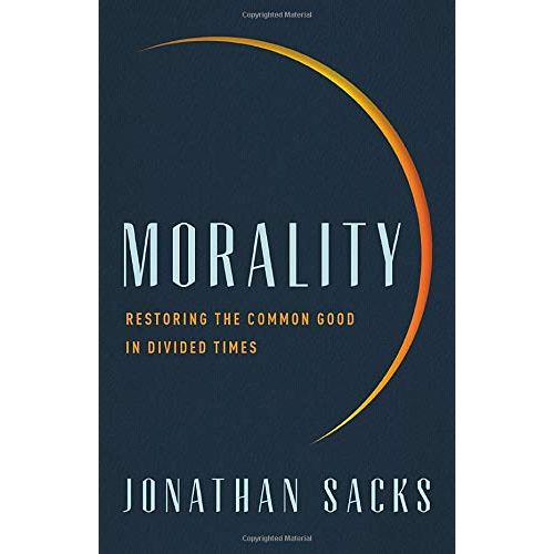 Morality: Restoring the Common Good in Divided Times By Jonathan Sacks