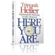 Here You Are Exploring the Meaning of Life's Moments By Rebbetzin Tziporah Heller
