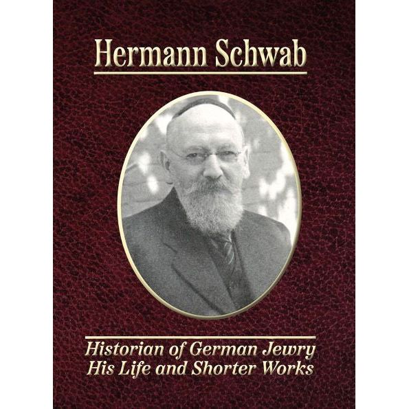 Hermann Schwab Historian Of German Jewry: His Life And Shorter Works